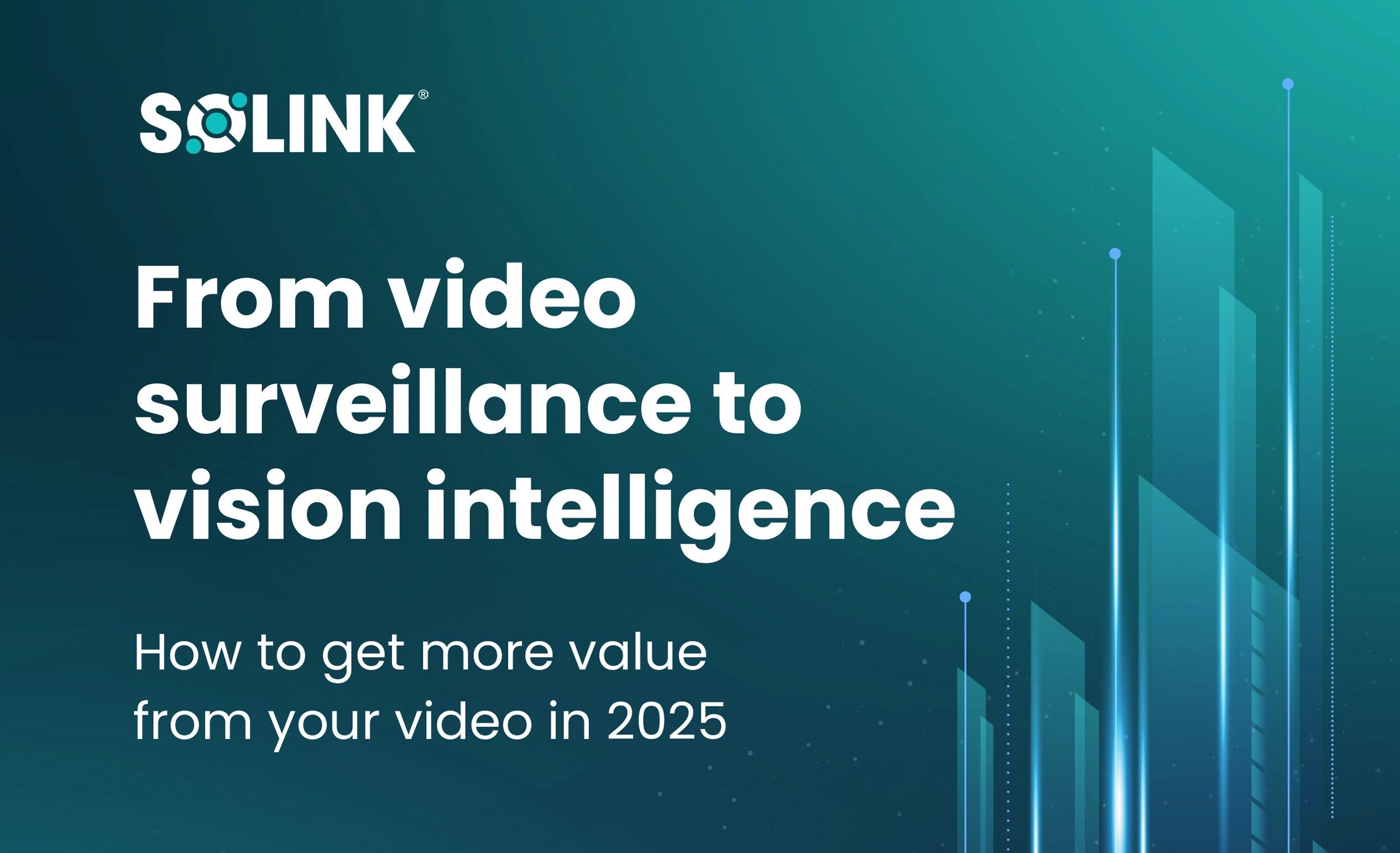 A graphic with the SOLINK logo and the text: "From video surveillance to vision intelligence. How to get more value from your video in 2025" on a teal gradient background.