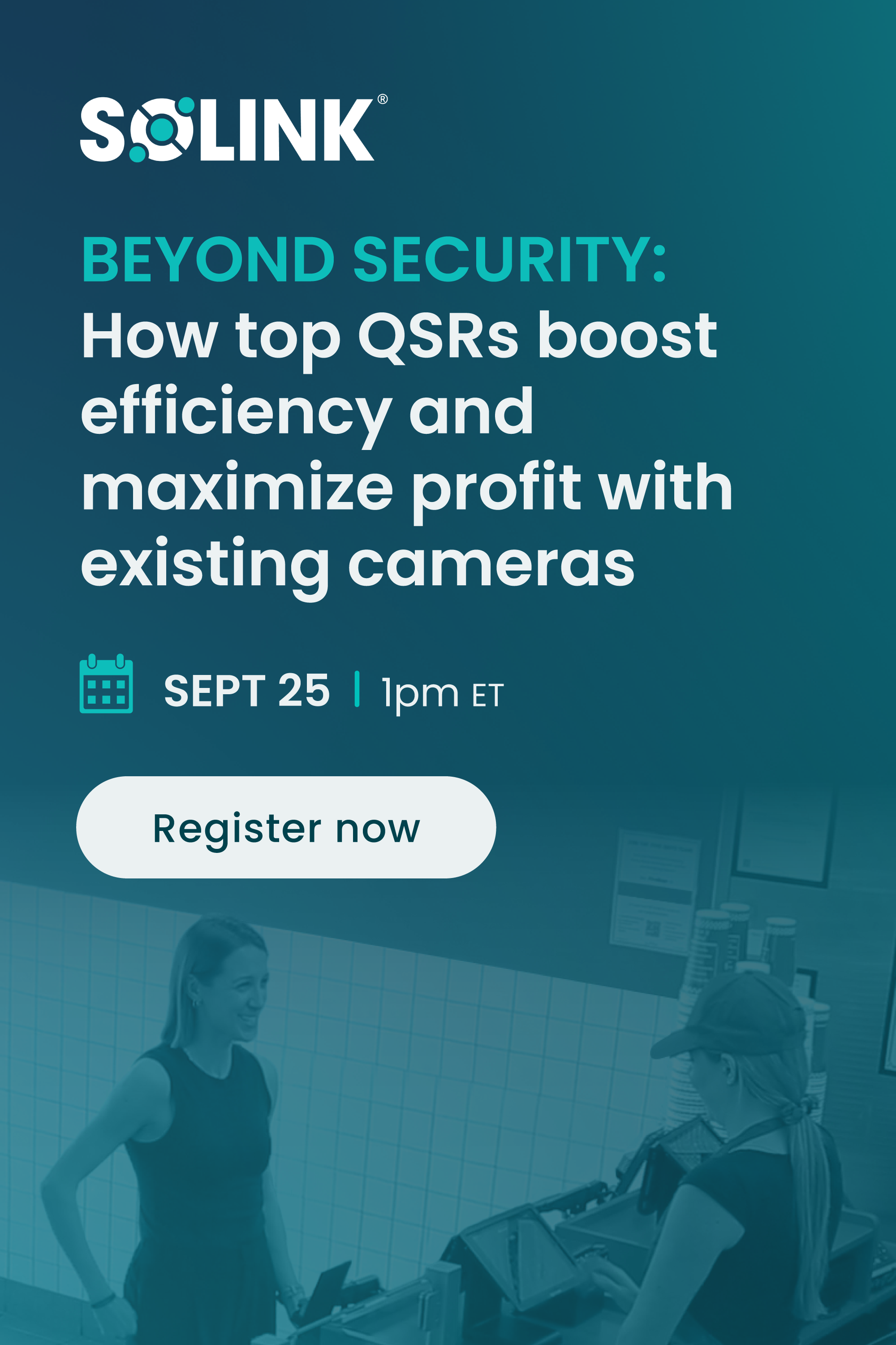 Solink webinar promo: "How top QSRs boost efficiency and maximize profit with existing cameras," scheduled for Sept 25 at 1pm ET, with a "Register now" button and two people in a restaurant.